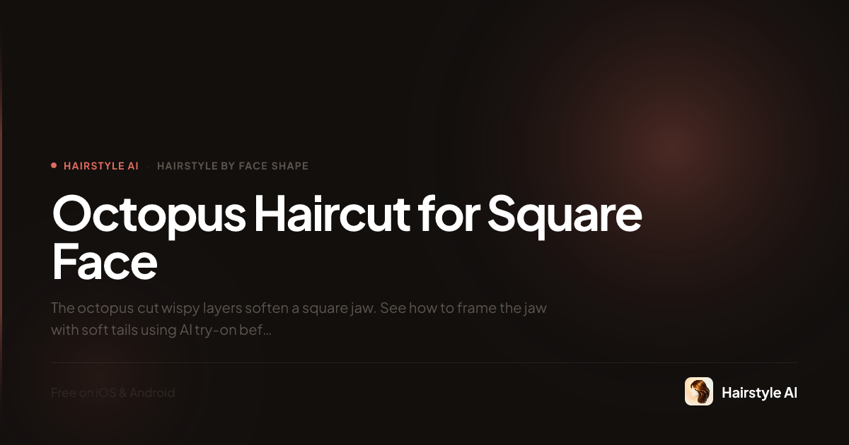 Square Whispy Frame Octopus Haircut for Square Face: Soft Wispy Frame | Hairstyle AI